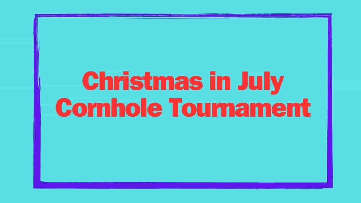 Christmas in July Cornhole Tournament