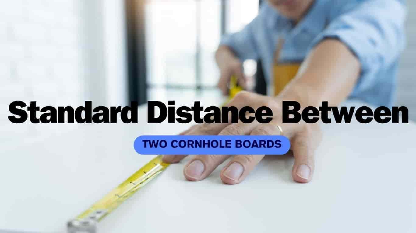 How Far Apart Are Cornhole Boards