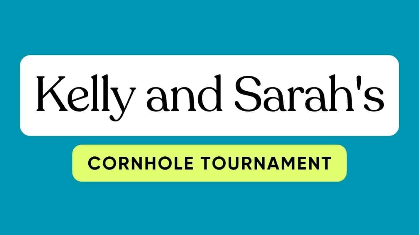 Kelly and Sarah's Cornhole Tournament